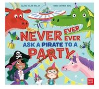 Never Ever Ever Ask a Pirate to a Party by Clare Helen Welsh Clare Helen Welsh (Auteur)