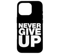 Never Ever Give Up, Citations inspirantes et motivantes Coque pour iPhone 16 Pro