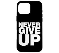 Never Ever Give Up, Citations inspirantes et motivantes Coque pour iPhone 16 Pro Max