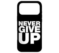Never Ever Give Up, Citations inspirantes et motivantes Coque pour iPhone 17 Pro Max