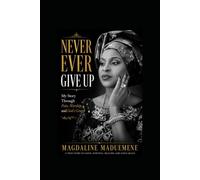 Never Ever Give Up.: My Story Through Pain, Worship and God’s Gra