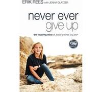 Never Ever Give Up: The Inspiring Story of Jessie and Her JoyJars - [Livre en VO] Erik Rees, Jenna Glatzer (Auteur)