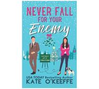 Never Fall For Your Enemy (Especially Not At Christmas): A Laugh-Out-Loud Sweet Romantic Comedy