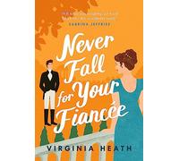 Never Fall for Your Fiancée: A hilarious and sparkling fake-fiancé historical romantic comedy