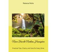 Never Fear the Northern Hemisphere: Practical Tips, Charts, and Care for Every Zone