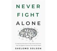 Never Fight Alone 51 Inspiring Interviews to Help Teens Overcome Their Struggles amp Improve Their Mental Health - Shelomo Solson - Amazon Digital Service Shelomo SolsonShelomo Solson (Auteur)