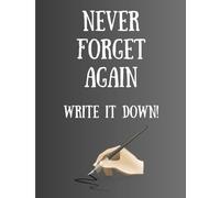 Never Forget again, Write it down!: Reminder to capture your thoughts, tasks, and important moments before they slip away!