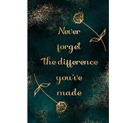 Never Forget The Difference you've made: Notebook for Women, Retirement and appreciation gift for Teachers, Doctors, Nurses, Officers, Social workers, Principals....