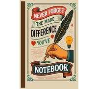 Never Forget The Difference You've Made Notebook: Journal Great as Teacher Appreciation Gift.Motivational. Lined to Celebrate Kindness, Impact, and Daily Reflection