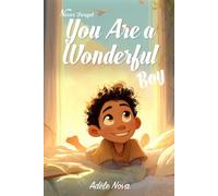 Never Forget You Are a Wonderful Boy: 10 Inspiring Stories About Confidence, Kindness, Courage, and Growing Up for Boys Ages 8-12
