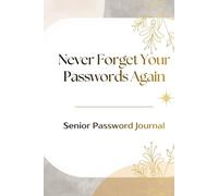 Never Forget Your Passwords Again: Password Log Book for Seniors Track All Your Online Accounts Website Addresses, Emails, Logins and Important Information in One Place
