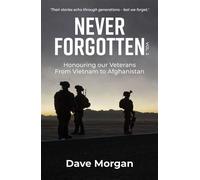 Never Forgotten Vol. 2 Honouring our Veterans. From Vietnam to Afghanistan - Dave Morgan - Big Sky Publishing - ebook (ePub) - Livre