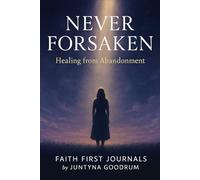 Never Forsaken: Healing from Abandonment