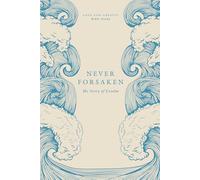 Never Forsaken: The Story of Exodus: A Love God Greatly Bible Study