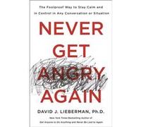 Never Get Angry Again by Ph.D. & David J. Lieberman Ph.D. David J. Lieberman (Auteur)