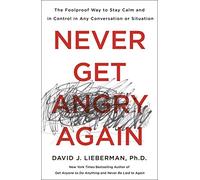 David J. Lieberman, Ph.D. – Never Get Angry Again