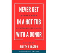 Never Get in A Hot Tub with a Donor: Lessons from a Fundraising Coach
