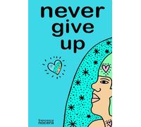 never give up: a true story about following your intuition
