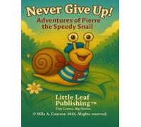 Never Give Up! Adventures of Pierre the Speedy Snail: A fun picture book about being different and dreaming big , motivational story and activitys for young readers 5-9