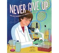 Never Give Up: Dr. Kati Karikó and the Race for the Future of Vaccines