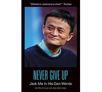 Never Give Up: Jack Ma in His Own Words
