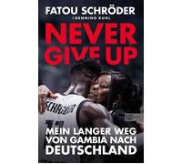 Never give up Mein langer Weg von Gambia nach Deutschland - Fatou Schröder - Edel Sports - ein Verlag der Edel Verlagsgruppe - ebook (ePub) - Livre