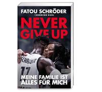 Never give up - Meine Familie ist alles für mich: | Die Autobiografie der Mutter von Dennis Schröder