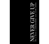 Never Give Up | Morse Code Motivational Journal | Size: 6 x 9 | 120 pages | Blank pages | Paperback: Strength, Reflection & Growth