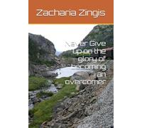 Never Give up on the glory of becoming an overcomer