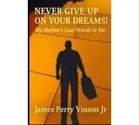 "Never Give Up on Your Dreams": My Mother's Last Words to Me