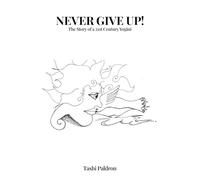 Never Give Up!: The Story of a 21st Century Yogini