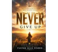 Never Give Up: The Untold Story of Your Most Painful Season