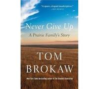 Never Give Up - Tom Brokaw - Random House USA Inc - Livre en Anglais - Paperback Tom BrokawTom Brokaw (Auteur)