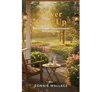Never Give Up: With its struggles and achievements With God's Grace