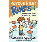 Never Glue Your Friends to Chairs, Roscoe Riley Rules Katherine Applegate (Auteur)