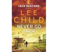 Never Go Back (Jack Reacher 18) Child, Lee (Auteur)