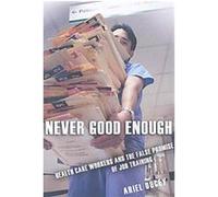 Never Good Enough, Culture and Politics of Health Care Work Ariel Ducey (Auteur)
