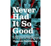 Never Had It So Good Dominic Sandbrook (Auteur)