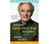 Alan Alda – Never Have Your Dog Stuffed And Other Things Ive Learned