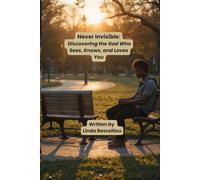 Never Invisible:: Discovering the God Who Sees, Knows, and Loves You