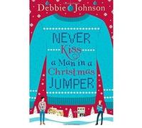 Never Kiss a Man in a Christmas Jumper Johnson, Debbie (Auteur)