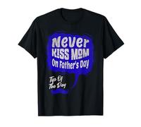 Never Kiss Mom on Fathers Day T-Shirt