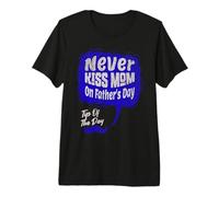 Never Kiss Mom on Fathers Day T-Shirt Haut de Gamme