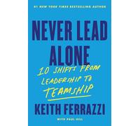 Never Lead Alone : 10 Shifts from Leadership to Teamship