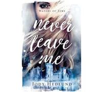 Never Leave Me by Jody Hedlund Jody Hedlund (Auteur)