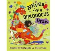 Never Let a Diplodocus Draw by Rashmi Sirdeshpande Rashmi Sirdeshpande (Auteur)