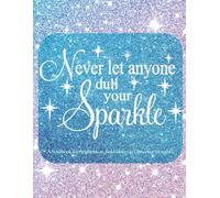 Never Let Anyone Dull Your Sparkle: A Notebook for Bright Ideas, Bold Moves & Glittering Thoughts