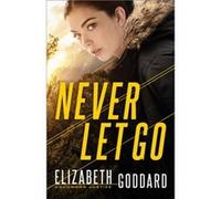 Never Let Go by Elizabeth Goddard Elizabeth Goddard (Auteur)