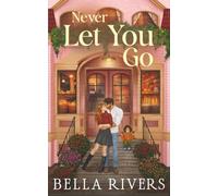 Never Let You Go: A Small Town Single Dad Romance
