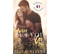 Never Let You Go (Edition Française): Une romance de petite ville, père célibataire